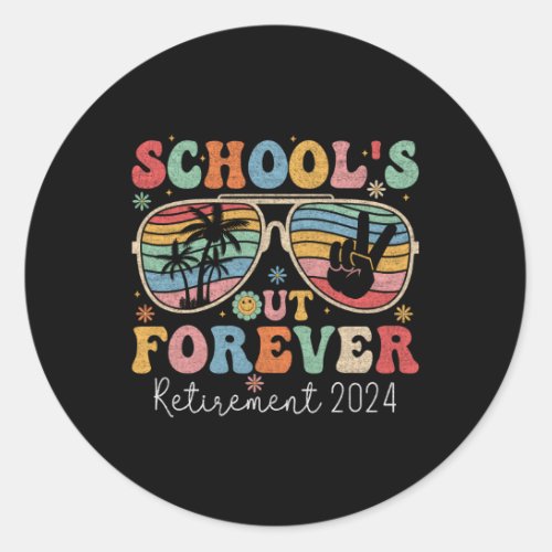 SchoolS Out Forever Teacher Retired 2024 For Classic Round Sticker