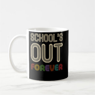 School's Out Forever Teacher Retirement Coffee Mug