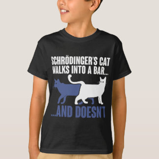 Schrdingers Cat Walks In A Bar And Doesnt Schroedi T-Shirt