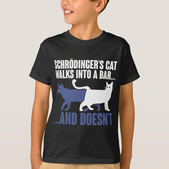 Schrdingers Cat Walks In A Bar And Doesnt Schroedi T-Shirt (Front)