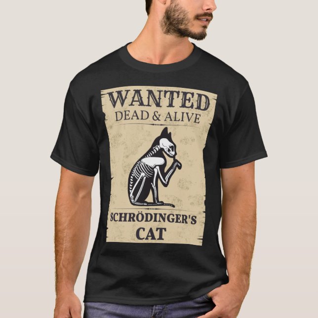 Schrodinger s Cat Wanted Dead & Alive Quantum Phys T-Shirt (Front)