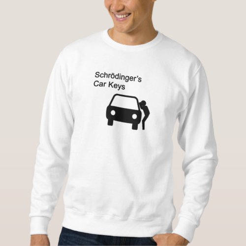 Schrodingers Car Keys Sweatshirt
