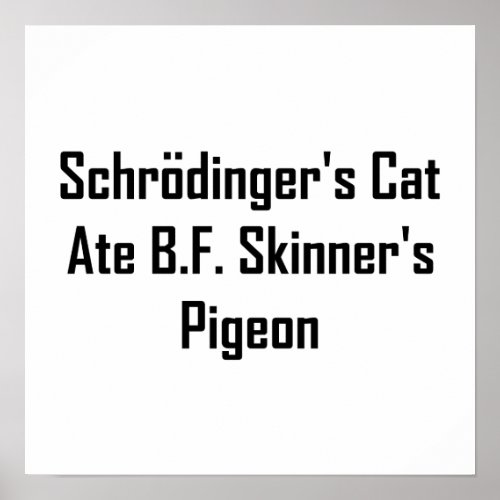 Schrodingers Cat Ate BF Skinners Pigeon Poster