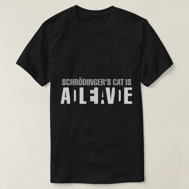 Schrodinger's Cat Is Alive Dead Paradox Science Ge T-Shirt (Design Front)