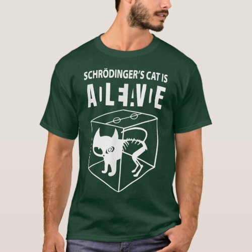 Schrodingers cat is alive science cat funny want T_Shirt