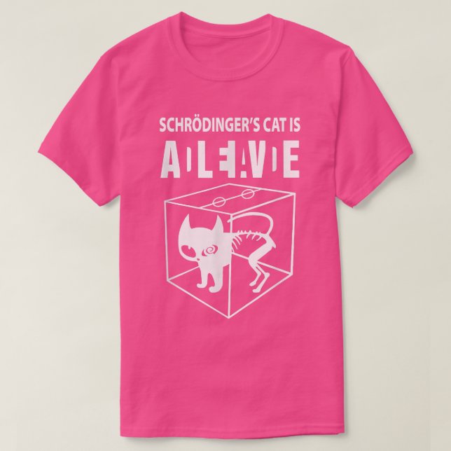 Schrodinger's cat is alive, science cat funny want T-Shirt (Design Front)