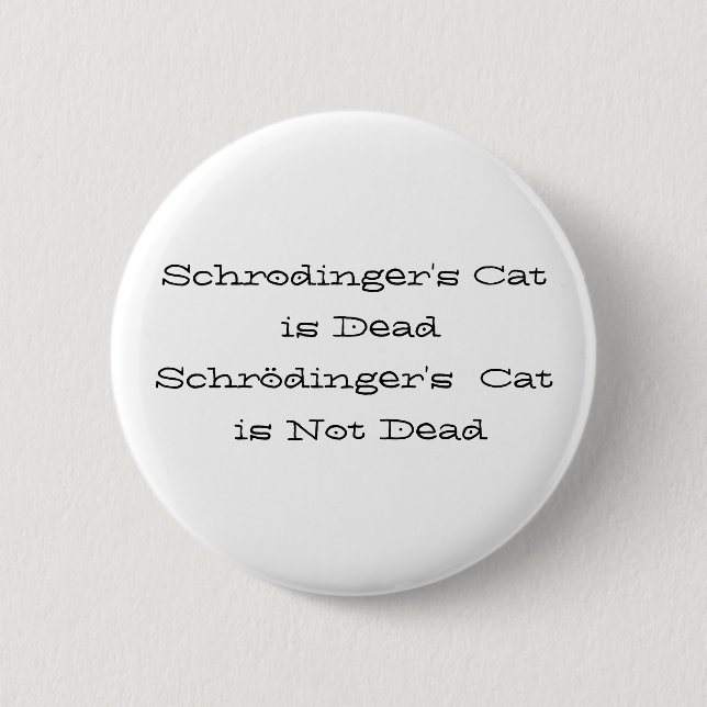 Schrodinger's Cat is DeadSchrödinger's  Cat is ... Button (Front)