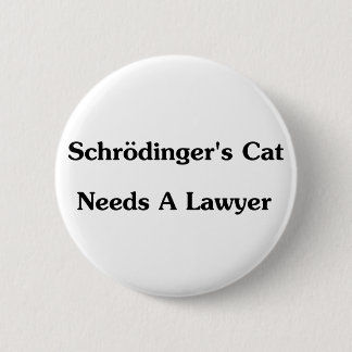 Schrodinger's Cat Needs A Lawyer Pinback Button