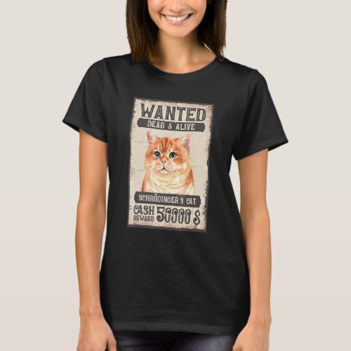 Schrdingers Cat Wanted Dead  Alive Cat   Physic T_Shirt