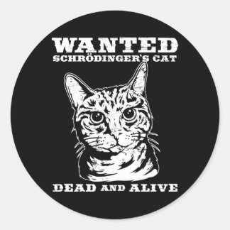 Schrodinger's cat wanted dead or alive classic round sticker