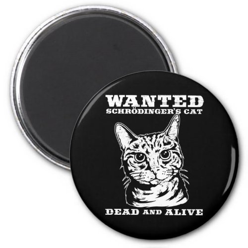 Schrodingers cat wanted dead or alive magnet