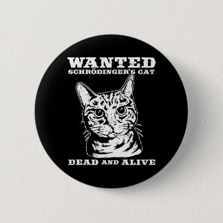 Schrodinger's cat wanted dead or alive pinback button