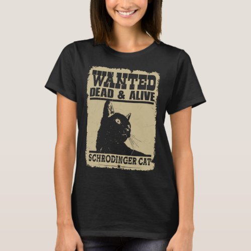 Schrodingers Cat Wanted Dead Or Alive  Scientist T_Shirt