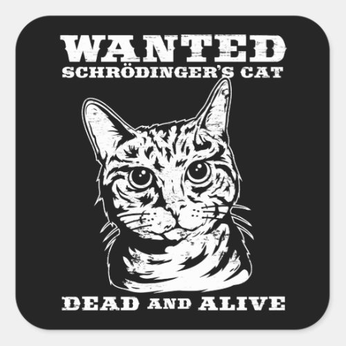 Schrodingers cat wanted dead or alive square sticker