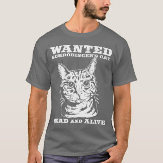 Schrodinger's cat wanted dead or alive T-Shirt