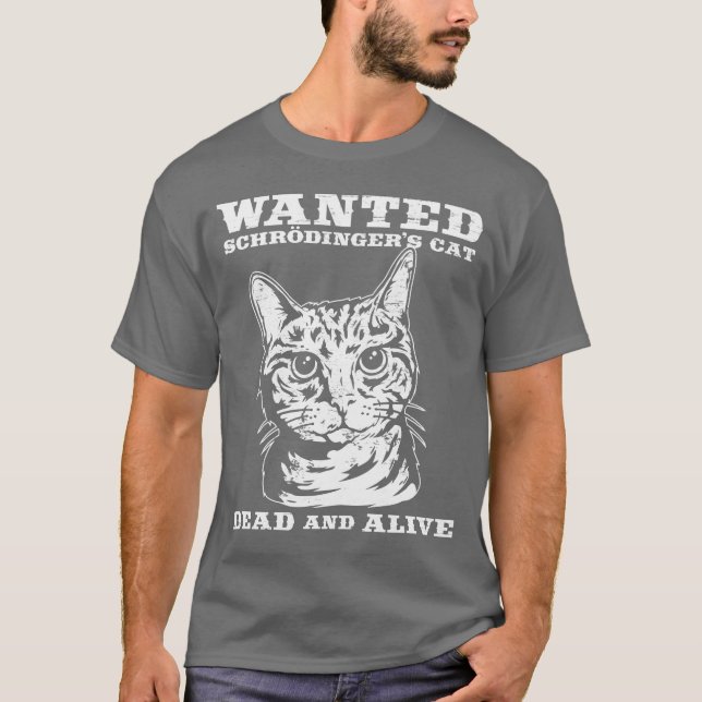 Schrodinger's cat wanted dead or alive T-Shirt (Front)