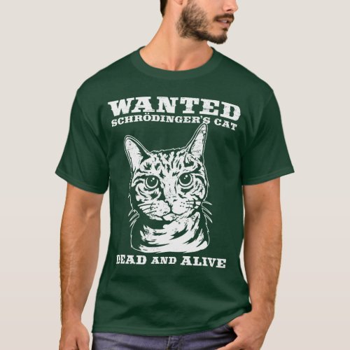 Schrodingers cat wanted dead or alive T_Shirt