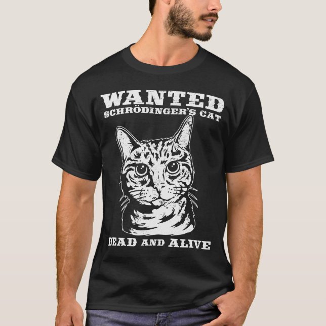 Schrodinger's cat wanted dead or alive T-Shirt (Front)