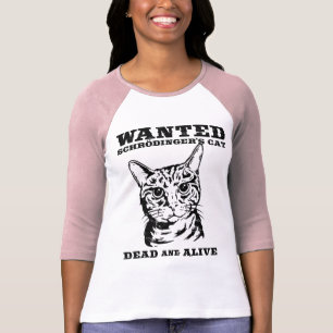 Schrodinger's cat wanted dead or alive T-Shirt