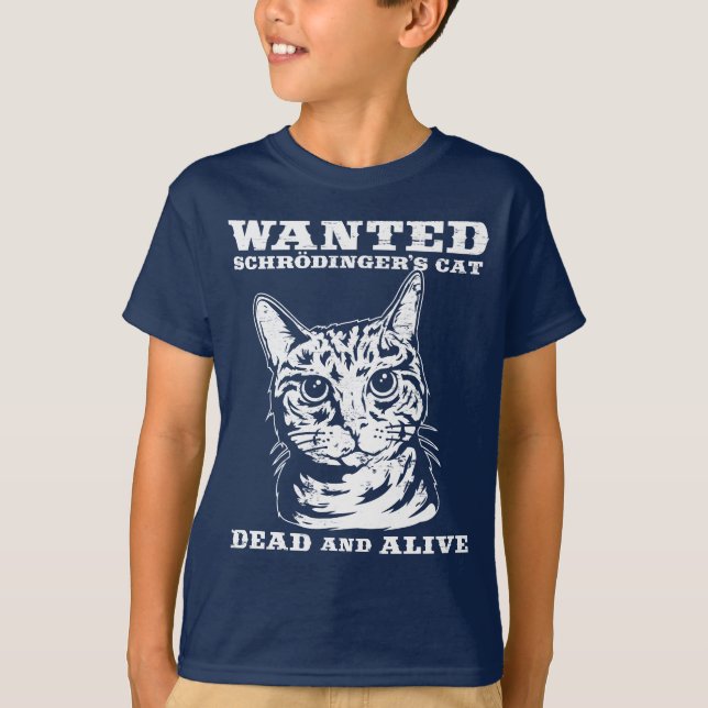 Schrodinger's cat wanted dead or alive T-Shirt (Front)