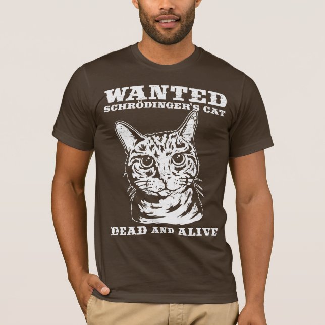 Schrodinger's cat wanted dead or alive T-Shirt (Front)