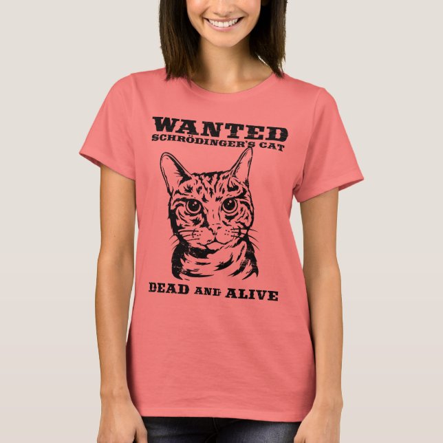 Schrodinger's cat wanted dead or alive T-Shirt (Front)