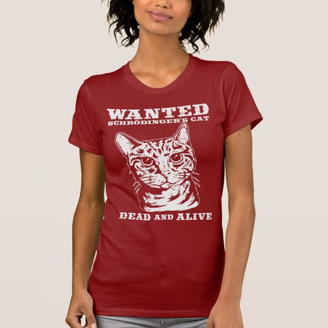 Schrodinger's cat wanted dead or alive T-Shirt (Front)