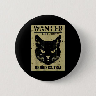 Schrodingers Cat Wanted Funny Science Physics Men Button