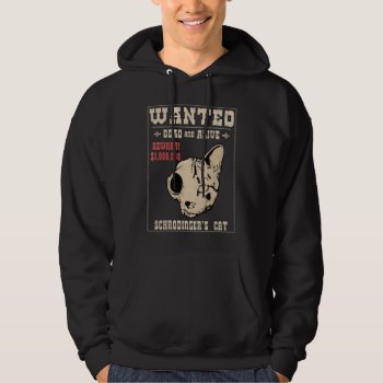 Schrodinger's Cat Wanted Ii Hoodie by kbilltv at Zazzle