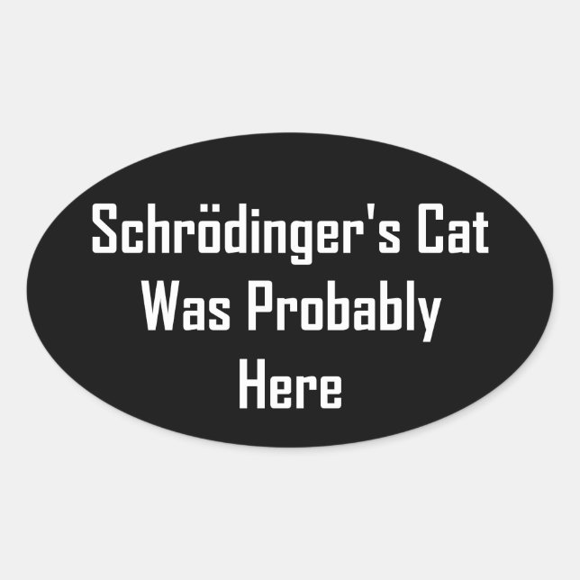 Schrodinger's Cat Was Probably Here Oval Sticker (Front)