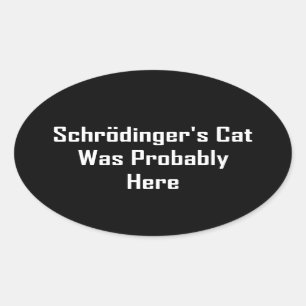 Schrodinger's Cat Was Probably Here Oval Sticker