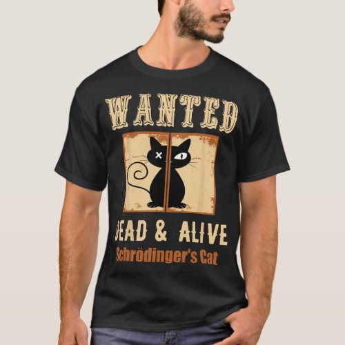 Schroedingers Cat Science Graphic Wanted Dead  A T_Shirt