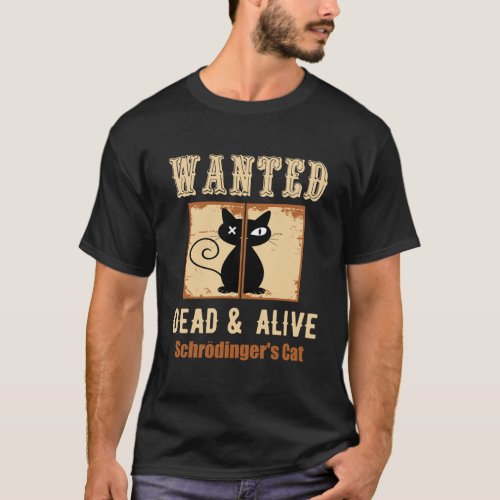 SchroedingerS Cat Science Graphic Wanted Dead Ali T_Shirt