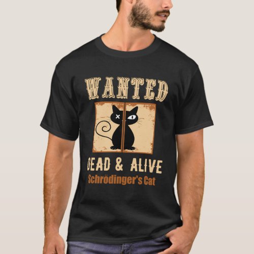 SchroedingerS Cat Science Wanted Dead Alive Quote T_Shirt