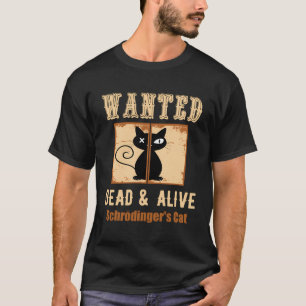 Schroedinger'S Cat Science Wanted Dead Alive Quote T-Shirt