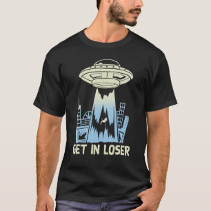 Sci Fi Skyline Ufo Abduction Get In Loser Alien T-Shirt