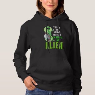 Sci Fi This Is My Human Costume Im Really An Alien Hoodie