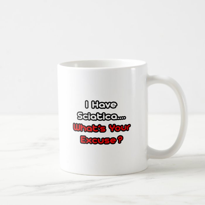 SciaticaWhat's Your Excuse? Mugs