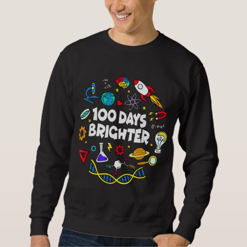 Science 100 Days Brighter Student Happy 100th Day  Sweatshirt