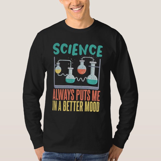 Science always puts me in a better mood Science Te T-Shirt (Front)