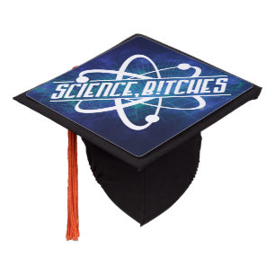 Science, B!tches Graduation Cap Topper