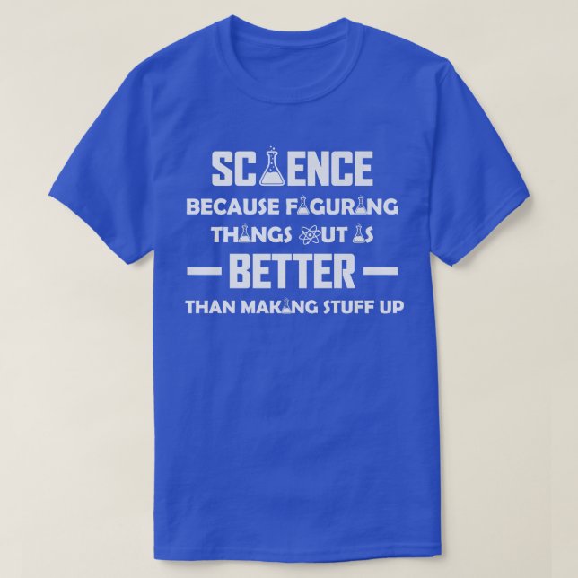 Science Because Figuring Stuff Out, Science Lover  T-Shirt (Design Front)