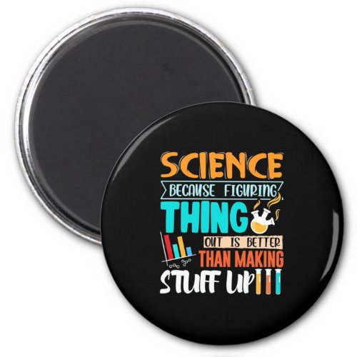 Science Because Figuring Thing Out Is Better Magnet