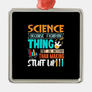 Science Because Figuring Thing Out Is Better Metal Ornament