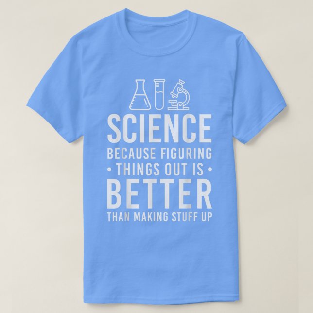 Science Because Figuring Things Biology Chemistry  T-Shirt (Design Front)