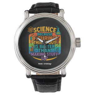 Science Because Figuring Things Out Funny Gift Watch
