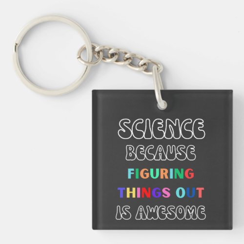 Science Because Figuring Things Out is Awesome Keychain