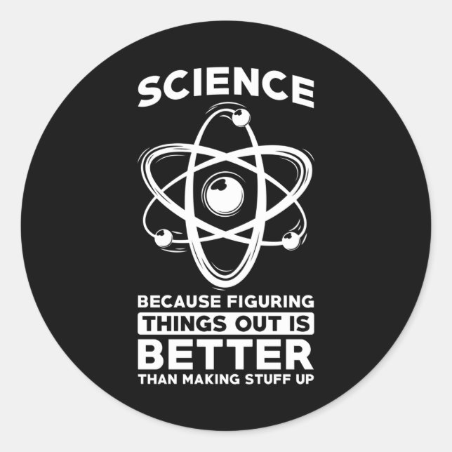 Science Because Figuring Things Out Is Better Classic Round Sticker (Front)