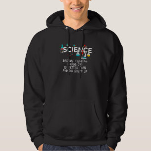Science Because Figuring Things Out is Better Sci Hoodie