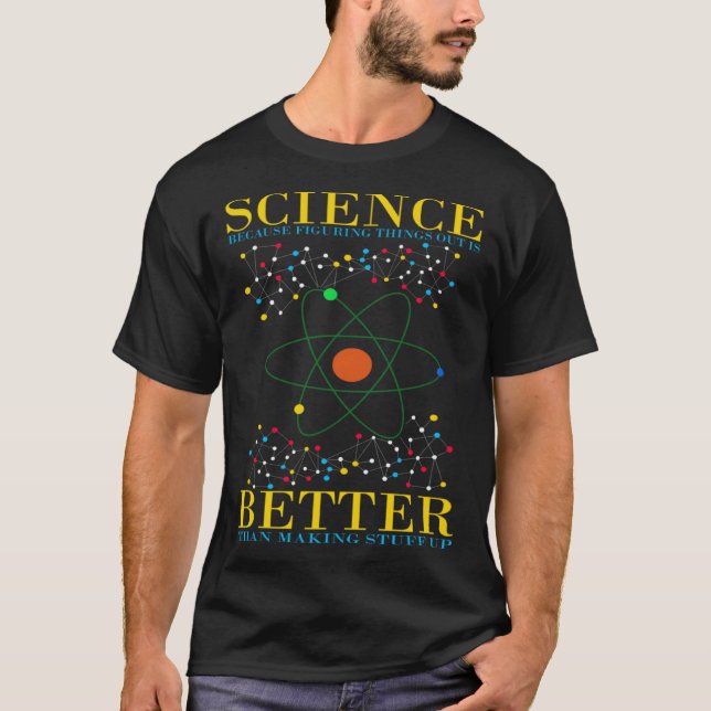 Science because figuring things out is better  Sci T-Shirt (Front)